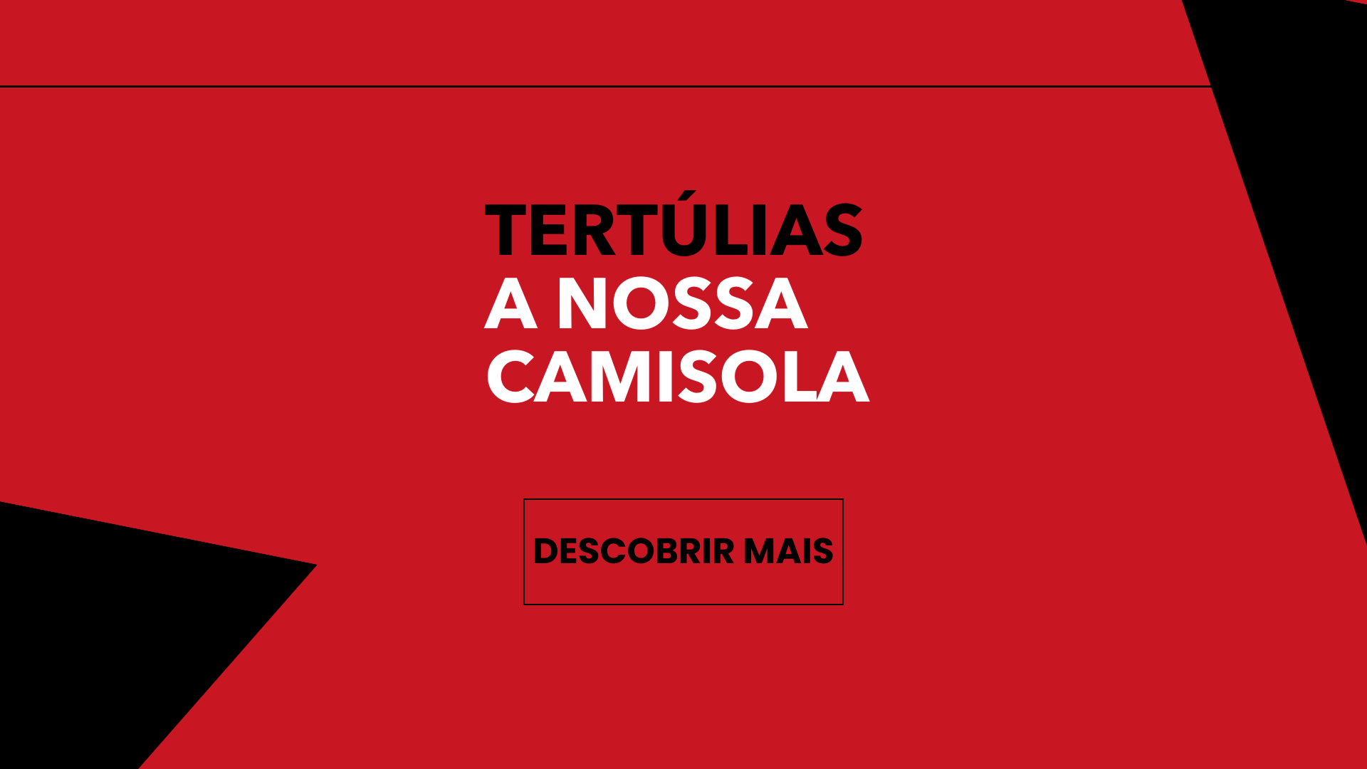 Fundo vermelho com texto "Tertúlias A Nossa Camisola" em letras pretas e brancas. Botão "Descobrir Mais" em preto dentro de um retângulo.